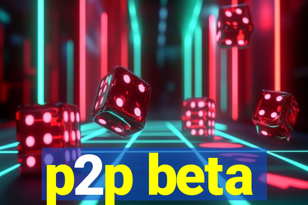 p2p beta